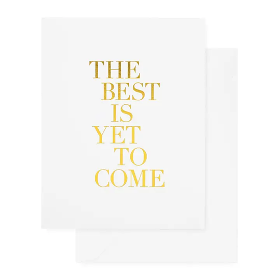 The Best Is Yet To Come Greeting Card