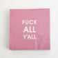 F*ck All Y’all - Cocktail Napkins